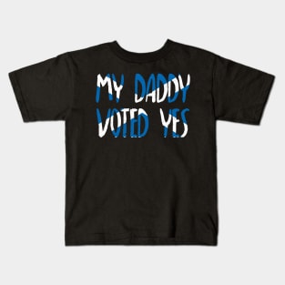 MY DADDY VOTED YES - Scottish Independence Slogan Kids T-Shirt